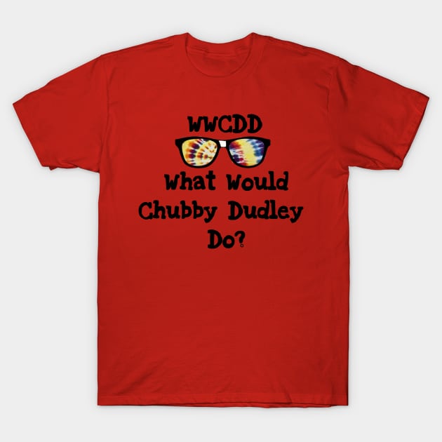 What Would Chubby Dudley Do? T-Shirt by TotallyDrivenEntertainment